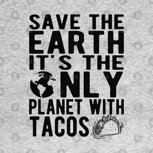 Taco and Earth - Save the earth It's only planet with tacos by KC Happy Shop